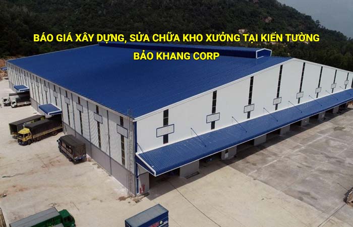 Báo giá xây dựng, sửa chữa kho xưởng tại Kiến Tường mới nhất