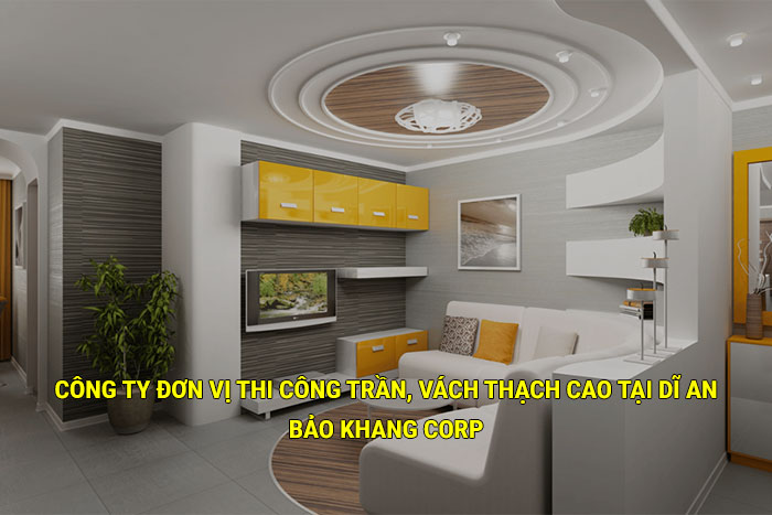 Công ty đơn vị thi công trần, vách thạch cao tại Dĩ An uy tín