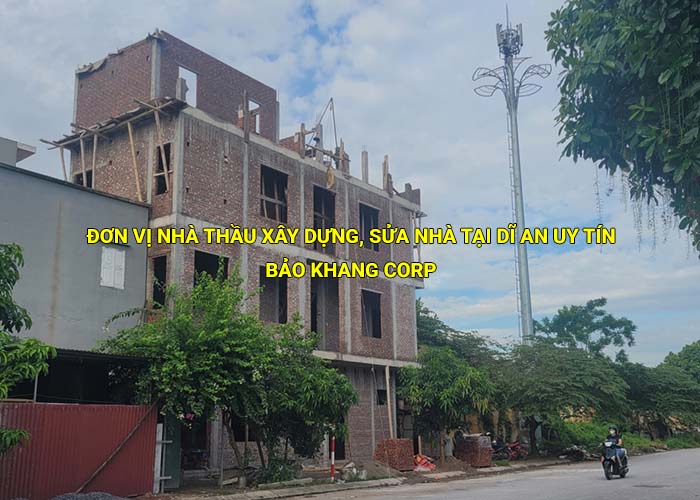 Đơn vị nhà thầu xây dựng, sửa nhà tại Dĩ An uy tín, giá tốt