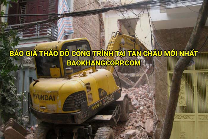 Báo giá tháo dỡ công trình tại Tân Châu mới nhất