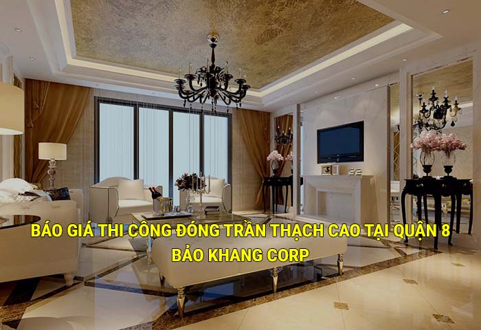 Báo giá thi công đóng trần thạch cao tại Quận 8 mới nhất