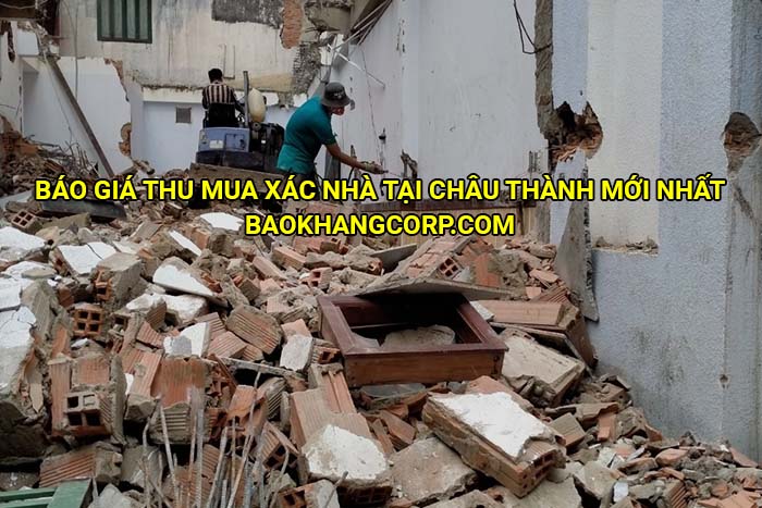 Báo giá thu mua xác nhà tại Châu Thành mới nhất