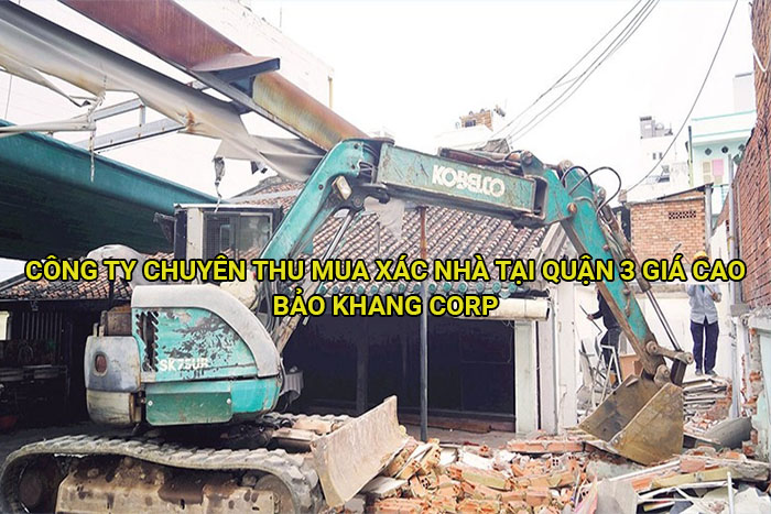 Công ty chuyên thu mua xác nhà tại Quận 3 giá cao