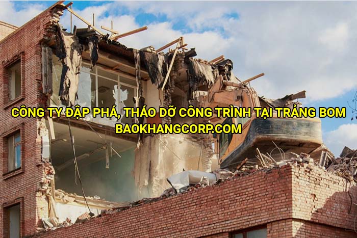 Công ty đập phá, tháo dỡ công trình tại Trảng Bom