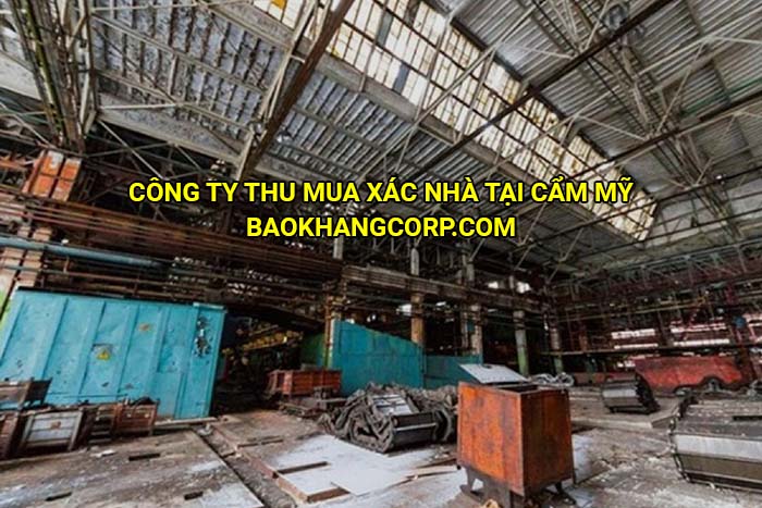 Công ty thu mua xác nhà tại Cẩm Mỹ