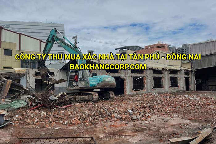 Công ty thu mua xác nhà tại Tân Phú - Đồng Nai