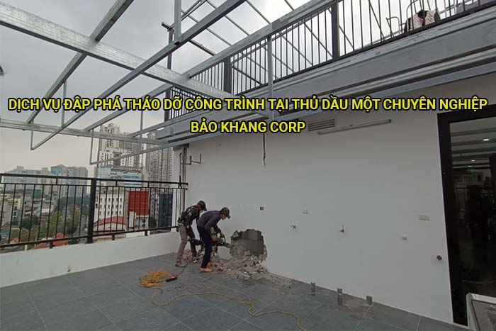 Dịch vụ đập phá tháo dỡ công trình tại Thủ Dầu Một chuyên nghiệp