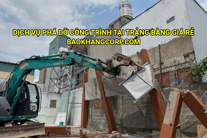 Dịch vụ phá dỡ công trình tại Trảng Bàng giá rẻ