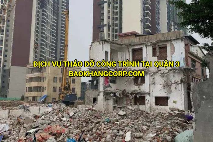 Dịch vụ tháo dỡ công trình tại Quận 3