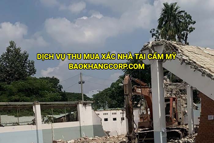 Dịch vụ thu mua xác nhà tại Cẩm Mỹ