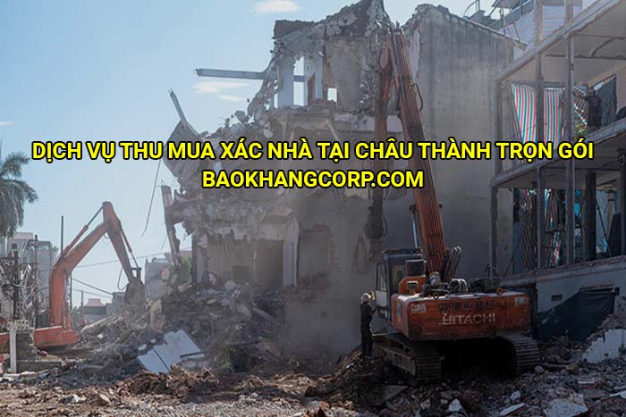 Dịch vụ thu mua xác nhà tại Châu Thành trọn gói