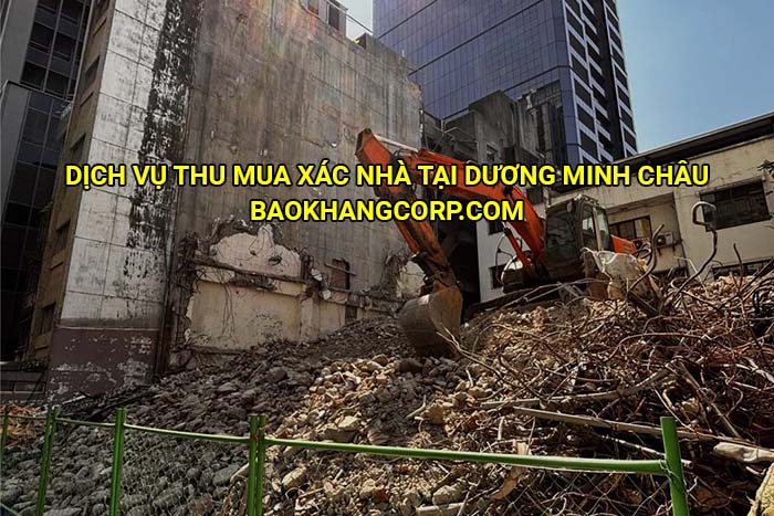 Dịch vụ thu mua xác nhà tại Dương Minh Châu