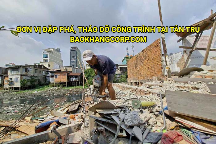 Đơn vị đập phá, tháo dỡ công trình tại Tân Trụ