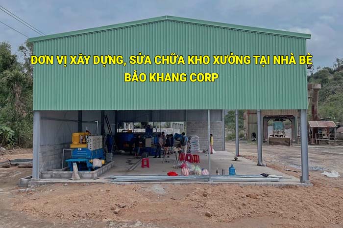 Đơn vị xây dựng, sửa chữa kho xưởng tại Nhà Bè uy tín, giá tốt
