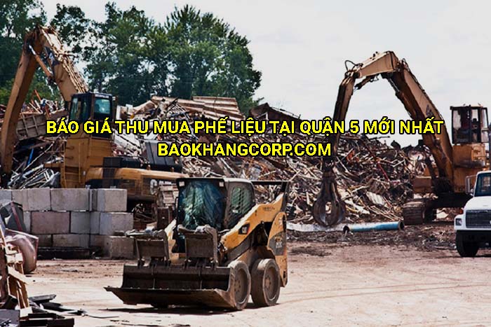 Báo giá thu mua phế liệu tại Quận 5 mới nhất