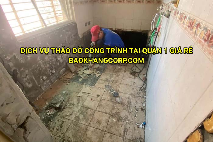 Dịch vụ tháo dỡ công trình tại Quận 1 giá rẻ