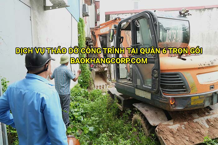 Dịch vụ tháo dỡ công trình tại Quận 6 trọn gói